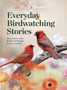 Birds & Blooms Everyday Birdwatching Stories